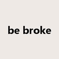 be broke是什么意思