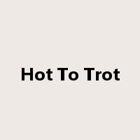 Hot To Trot是什么意思