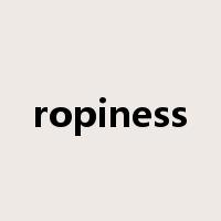 ropiness是什么意思