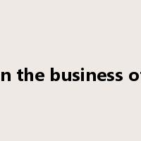 in the business of是什么意思