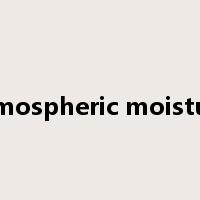 atmospheric moisture是什么意思