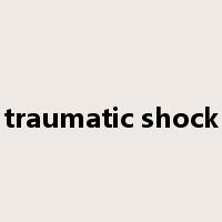 traumatic shock是什么意思