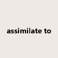 assimilate to是什么意思