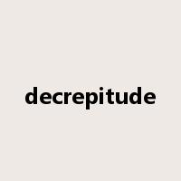 decrepitude是什么意思