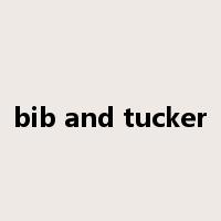 bib and tucker是什么意思