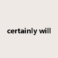 certainly will是什么意思
