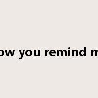 how you remind me是什么意思