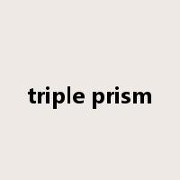triple prism是什么意思