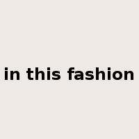 in this fashion是什么意思