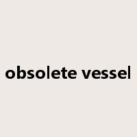obsolete vessel是什么意思