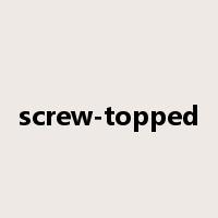 screw-topped是什么意思