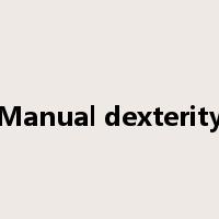 Manual dexterity是什么意思