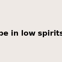 be in low spirits是什么意思