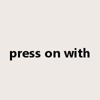 press on with是什么意思