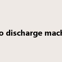 electro discharge machining是什么意思