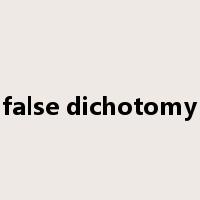 false dichotomy是什么意思