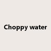 Choppy water是什么意思