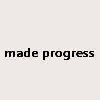 made progress是什么意思