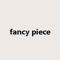 fancy piece是什么意思