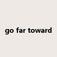 go far toward是什么意思