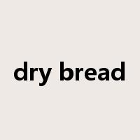 dry bread是什么意思