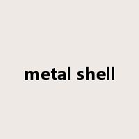 metal shell是什么意思