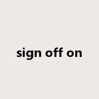 sign off on是什么意思