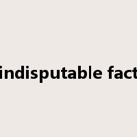 indisputable fact是什么意思