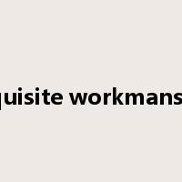 exquisite workmanship是什么意思