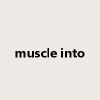 muscle into是什么意思