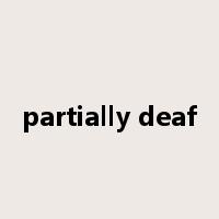 partially deaf是什么意思
