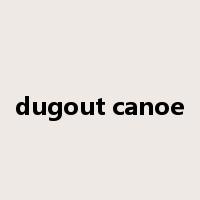 dugout canoe是什么意思