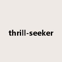 thrill-seeker是什么意思