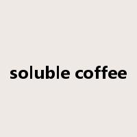 soluble coffee是什么意思