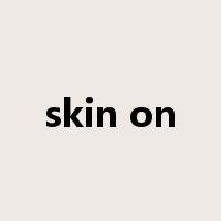 skin on是什么意思