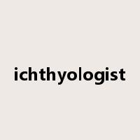 ichthyologist是什么意思