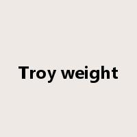 Troy weight是什么意思