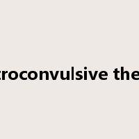 electroconvulsive therapy是什么意思