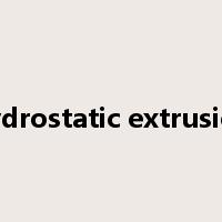hydrostatic extrusion是什么意思