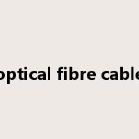 optical fibre cable是什么意思