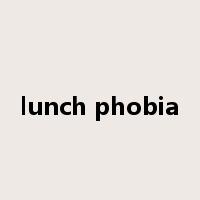lunch phobia是什么意思