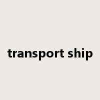 transport ship是什么意思