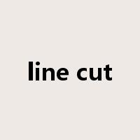line cut是什么意思