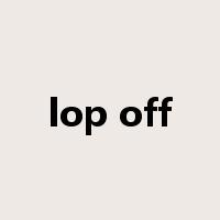lop off是什么意思