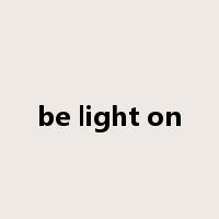 be light on是什么意思
