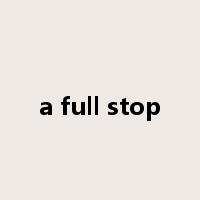 a full stop是什么意思