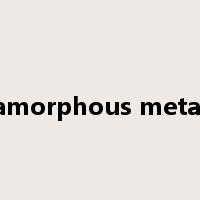 amorphous metal是什么意思