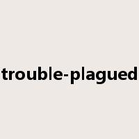 trouble-plagued是什么意思