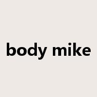body mike是什么意思