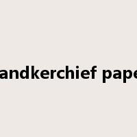 handkerchief paper是什么意思